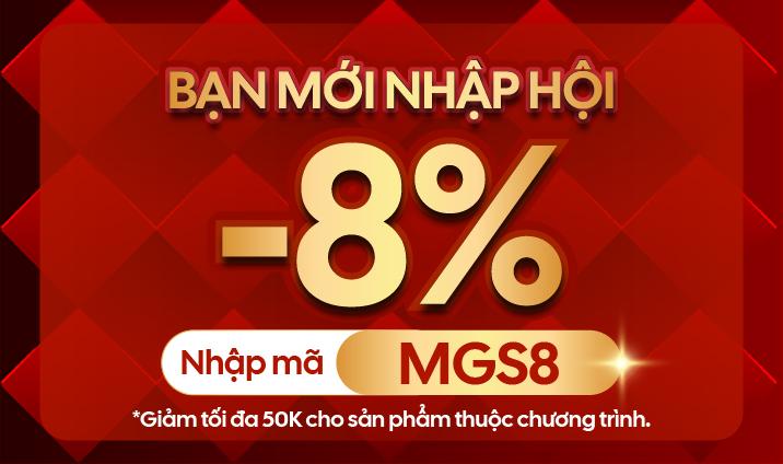 GIẢM 8% CHO BẠN MỚI (NHẬP MÃ: MGS8)