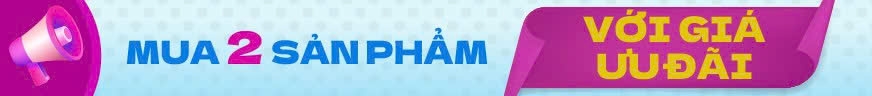 MUA 2 SẢN PHẨM VỚI GIÁ ƯU ĐÃI 99K. GIÁ GIẢM HIỂN THỊ TẠI BƯỚC THANH TOÁN