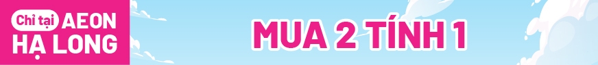 MUA 2 TÍNH 1 CHỈ TẠI AEON HẠ LONG