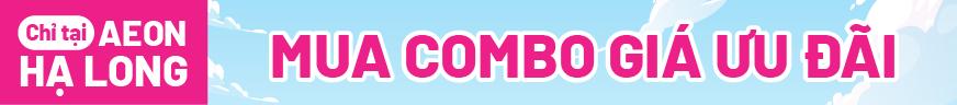MUA COMBO ĐÔI GIÁ ƯU ĐÃI TẠI AEON HẠ LONG