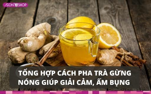 5 cách pha trà gừng nóng giúp giải cảm, ấm bụng trong mùa lạnh image 1