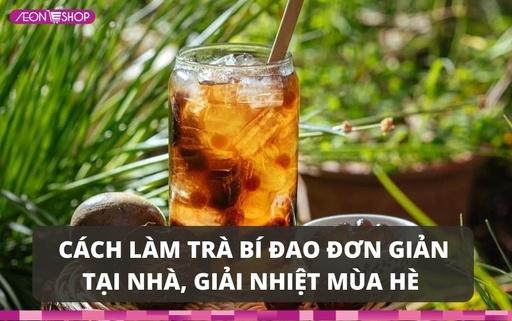 4 cách nấu trà bí đao đơn giản, dễ làm giúp thanh nhiệt giải độc cho cả nhà image 1