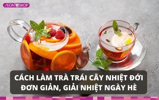 Cách làm trà trái cây nhiệt đới đơn giản tại nhà, giải nhiệt cho ngày hè image 1