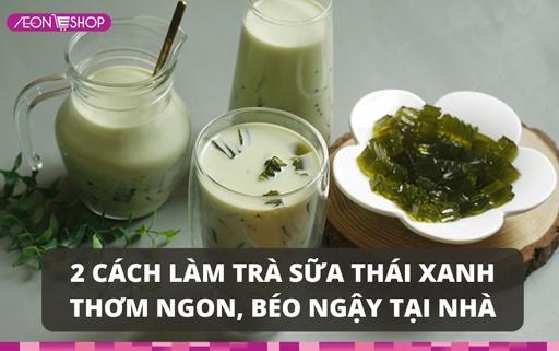 2 cách làm trà sữa thái xanh thơm ngon, béo ngậy ngay tại nhà image 1