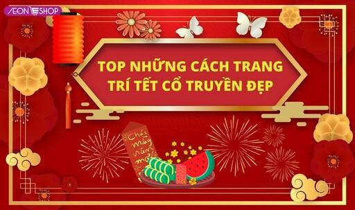 Top 10 cách trang trí Tết cổ truyền đẹp, ấm cúng image 1