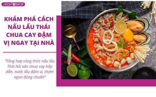 Cách nấu lẩu Thái chua cay thơm ngon đậm vị như ngoài hàng image 1
