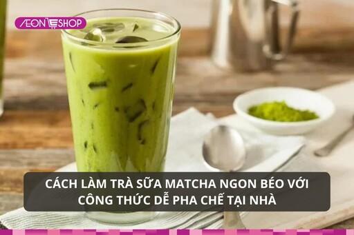Cách làm trà sữa matcha ngon béo với công thức dễ pha chế tại nhà image 1