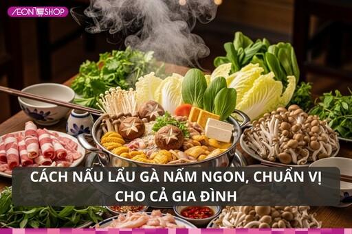 Cách nấu lẩu gà nấm ngon, chuẩn vị nhà hàng cho cả gia đình image 1