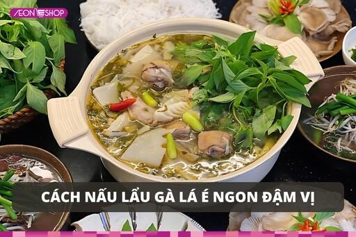 Cách nấu lẩu gà lá é ngon đậm vị, ăn là mê image 1