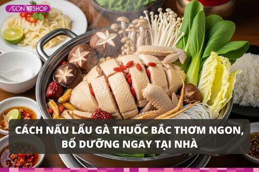 Cách nấu lẩu gà thuốc bắc thơm ngon, bổ dưỡng ngay tại nhà image 1