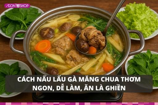 Cách nấu lẩu gà măng chua thơm ngon, dễ làm, ăn là ghiền image 1